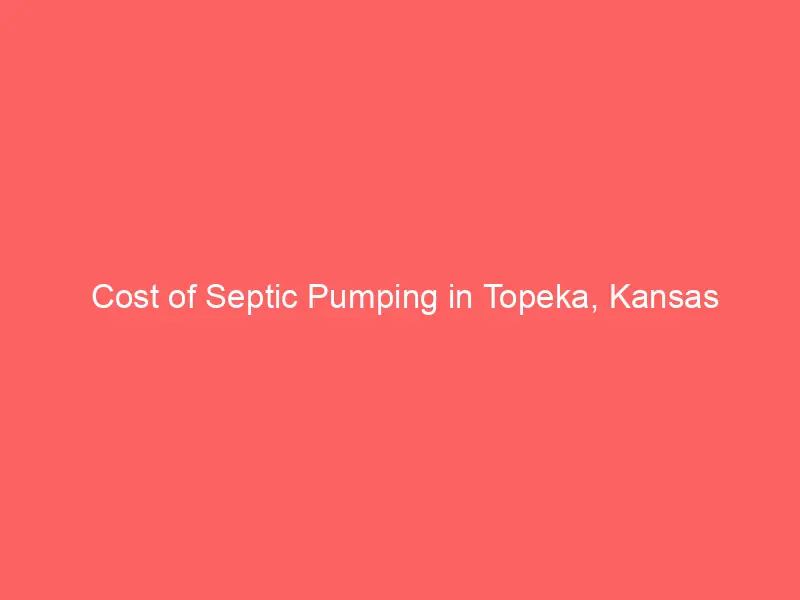 Cost of Septic Pumping in Topeka, Kansas