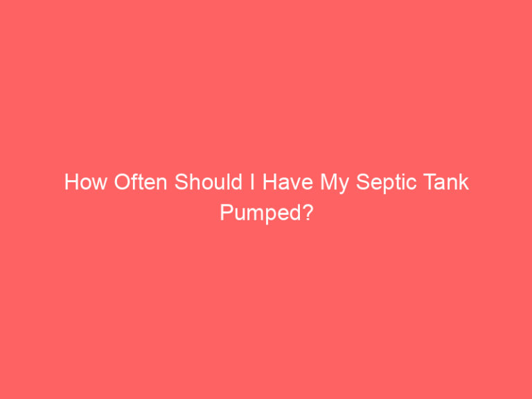 How Often Should I Have My Septic Tank Pumped?