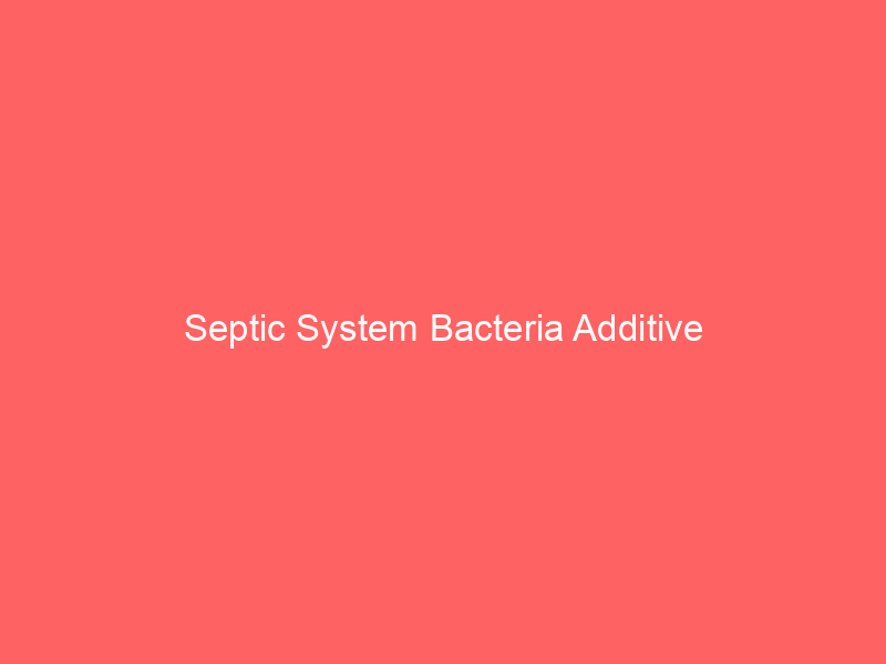 Septic System Bacteria Additive