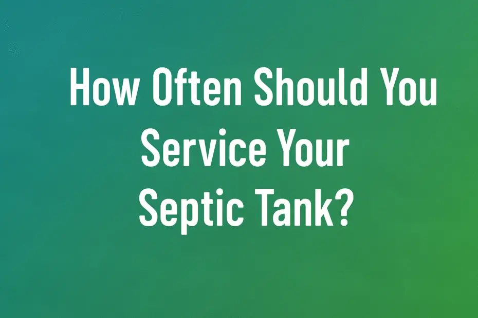 how often should you service septic tank